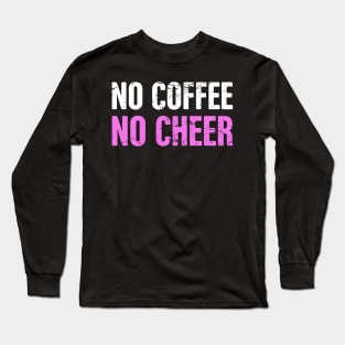 No Coffee No Cheer | Funny Cheerleading Cheerleader Long Sleeve T-Shirt